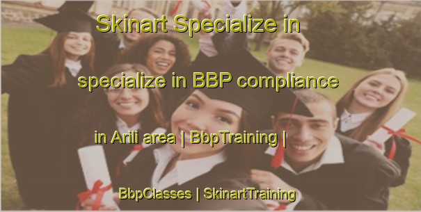 Skinart Specialize in specialize in BBP compliance in Arili area | BbpTraining | BbpClasses | SkinartTraining-Turkey